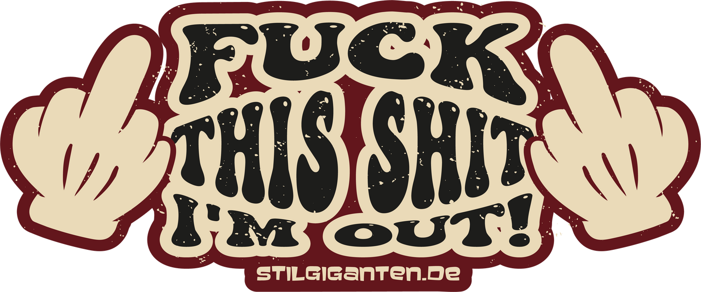 Stilgiganten Mädels T - Shirt "F*ck This Sh*t I´m Out"