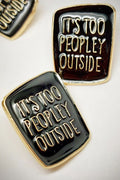 Anstecker/ Pin "It´s too peopley outside"