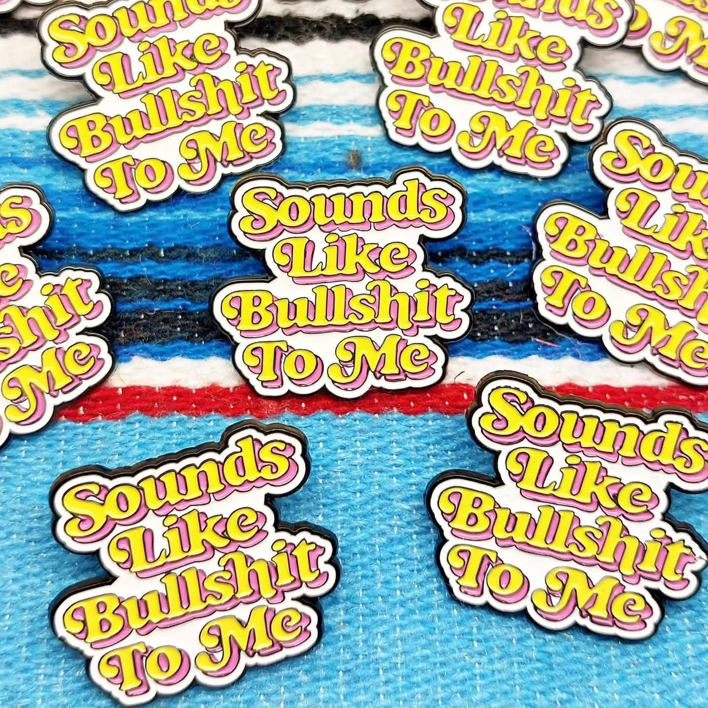 Anstecker/Pin "Sounds Like B*llsh*t To Me"